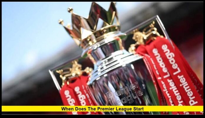 When does the premier league start When does the premier league start