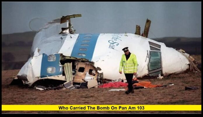 Who carried the bomb on Pan Am 103 Who carried the bomb on Pan Am 103