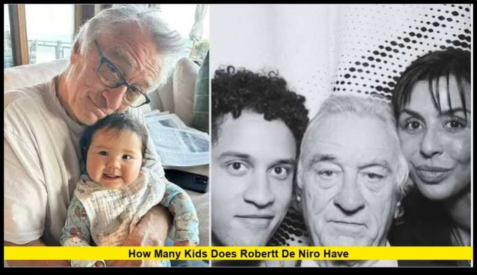 how many kids does robertt de niro have Meet All Seven of His Children