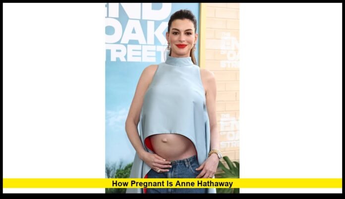 how pregnant is anne hathaway