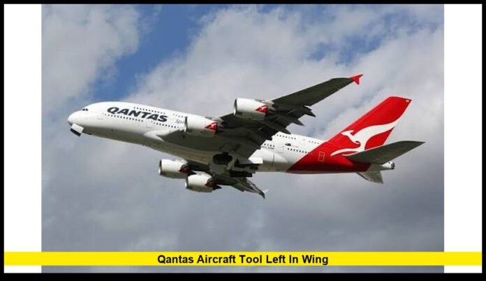 qantas aircraft tool left in wing .