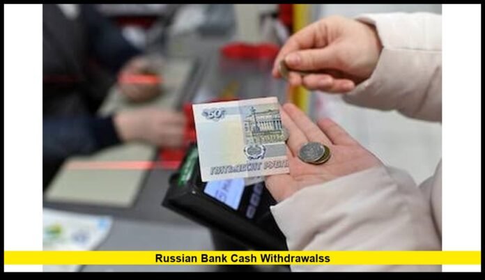 russian bank cash withdrawalss What Customers and Travelers Need to Know in 2026