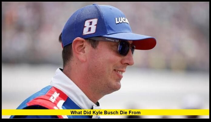 what did kyle busch die from