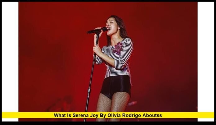what is serena joy by olivia rodrigo aboutss Song Meaning, Handmaid’s Tale Connection and Latest Release