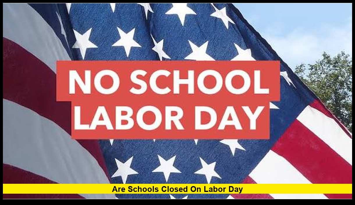 Are Schools Closed On Labor Day What Students And Parents Need To Know are-schools-closed-on-labor-day-what-students-and-parents-need-to-know