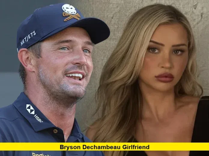 Bryson DeChambeau Girlfriend Bryson DeChambeau Girlfriend