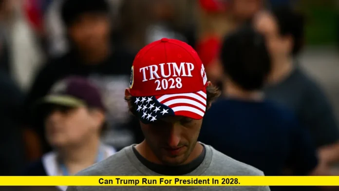 Can Trump Run for President in 2028. Can Trump Run for President in 2028