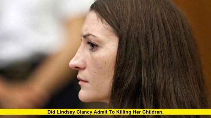 Did Lindsay Clancy Admit to Killing Her Children