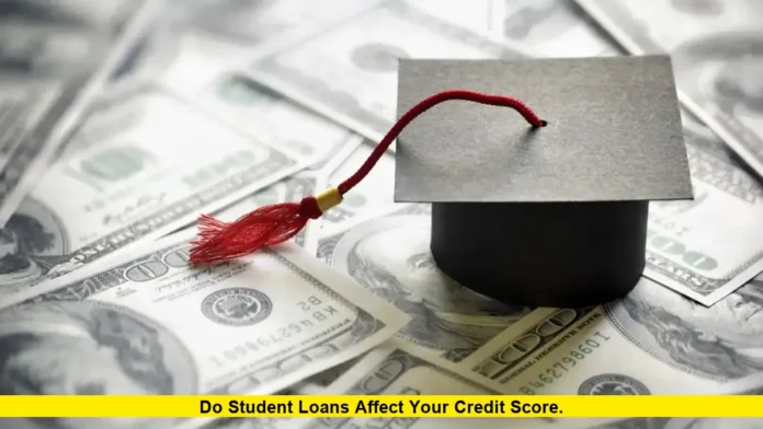 Do Student Loans Affect Your Credit Score