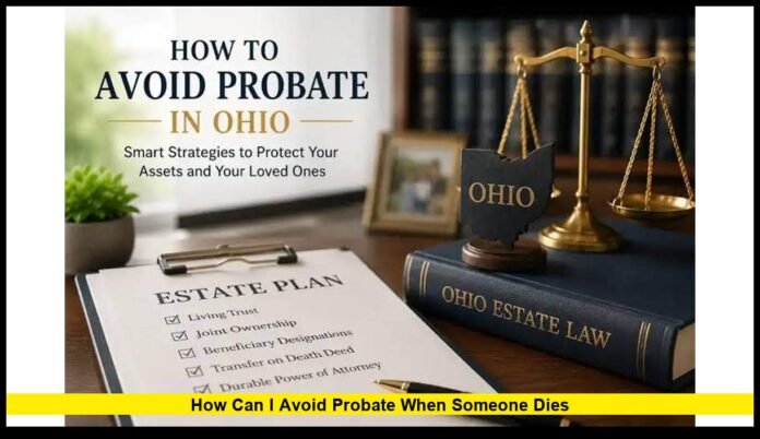How Can I Avoid Probate When Someone Dies How Can I Avoid Probate When Someone Dies