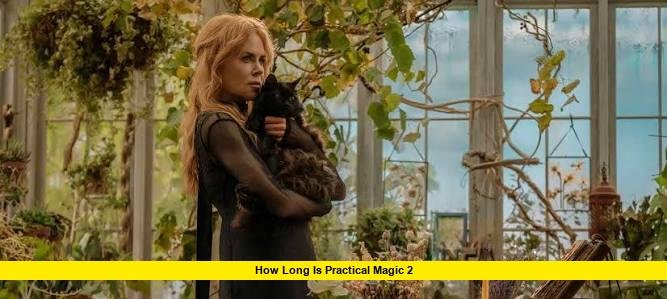 How Long Is Practical Magic 2