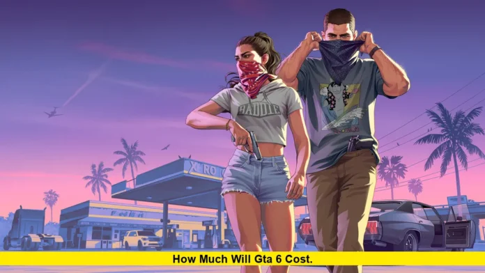How Much Will GTA 6 Cost. How Much Will GTA 6 Cost