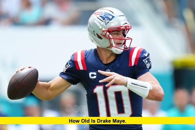 How Old Is Drake Maye