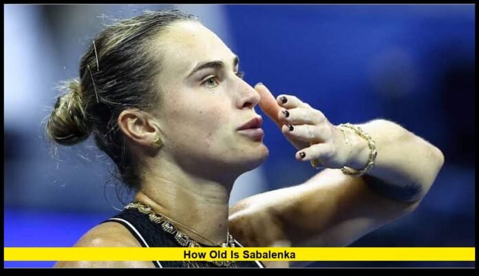 How old is Sabalenka How Old Is Sabalenka