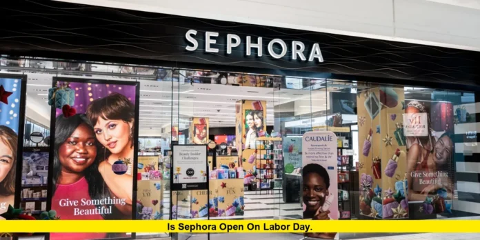 Is Sephora Open on Labor Day