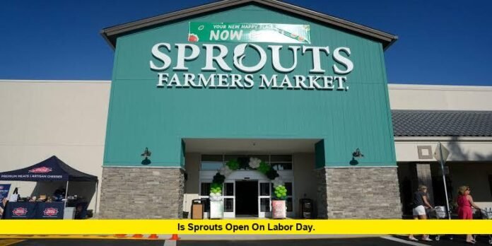 Is Sprouts Open on Labor Day. Is Sprouts Open on Labor Day