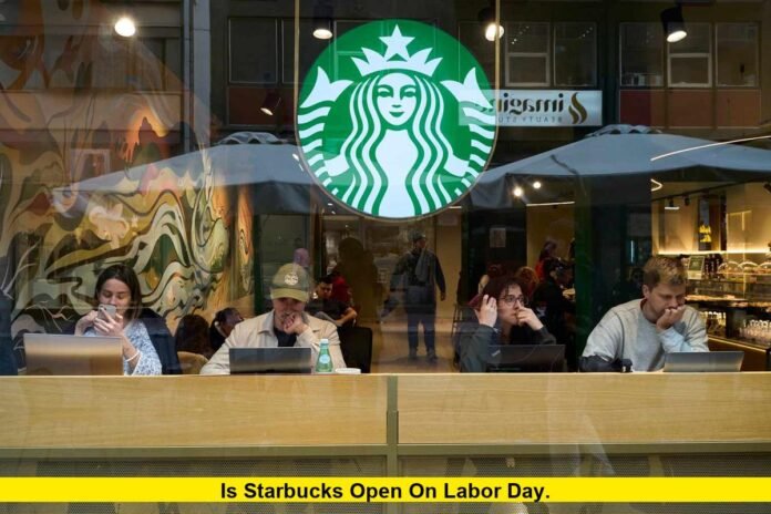 Is Starbucks Open on Labor Day. Is Starbucks Open on Labor Day