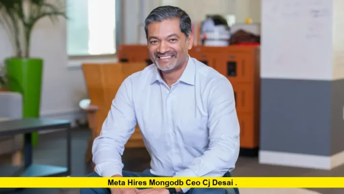 Meta hires MongoDB CEO CJ Desai . Meta hires MongoDB CEO CJ Desai