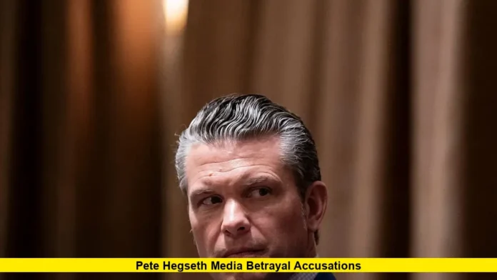 Pete Hegseth Media Betrayal Accusations
