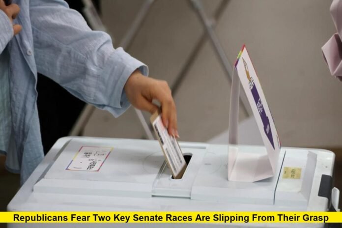 Republicans Fear Two Key Senate Races Are Slipping From Their Grasp Republicans Fear Two Key Senate Races Are Slipping From Their Grasp
