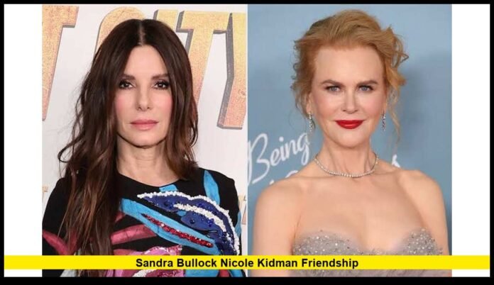 Sandra Bullock Nicole Kidman friendship