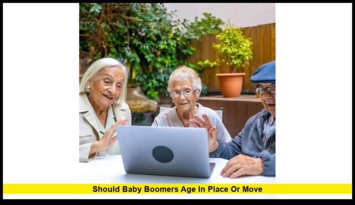 Should baby boomers age in place or move