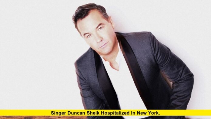 Singer Duncan SheikHospitalized in New York