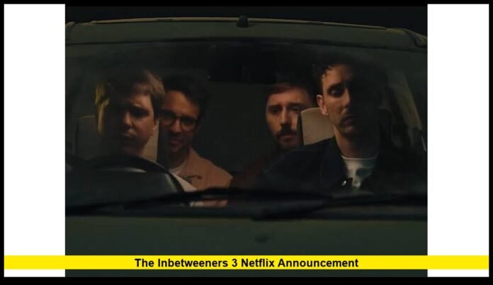 The inbetweeners 3 netflix announcement