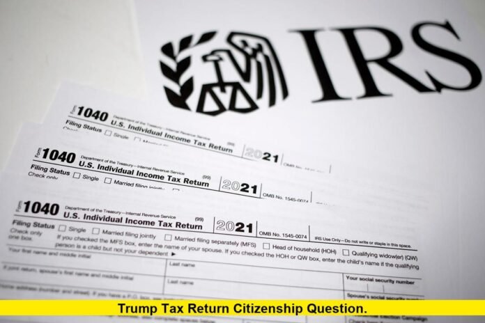 Trump Tax Return Citizenship Question. Trump Tax Return Citizenship Question