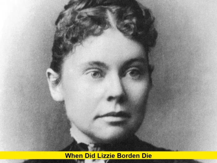 When Did Lizzie Borden Die When Did Lizzie Borden Die