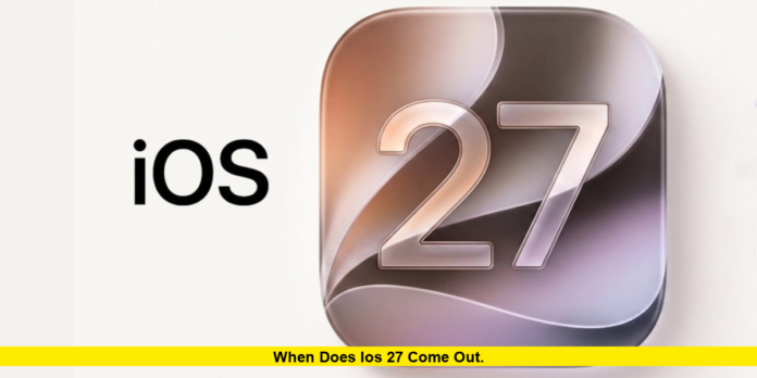 When Does iOS 27 Come Out. When Does iOS 27 Come Out