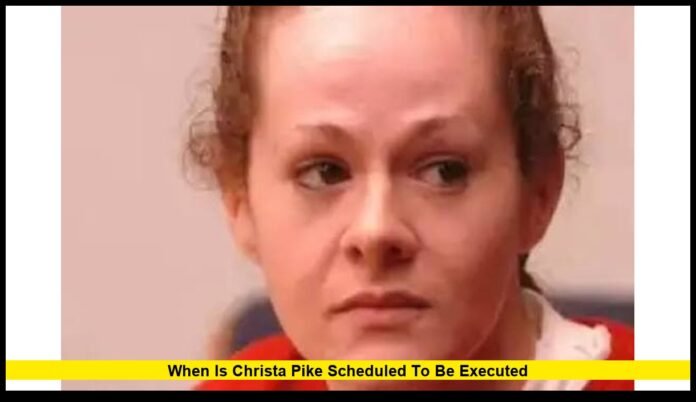 When is Christa Pike scheduled to be executed When Is Christa Pike Scheduled to Be Executed