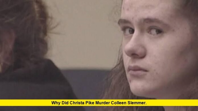 Why Did Christa Pike Murder Colleen Slemmer. Why Did Christa Pike Murder Colleen Slemmer