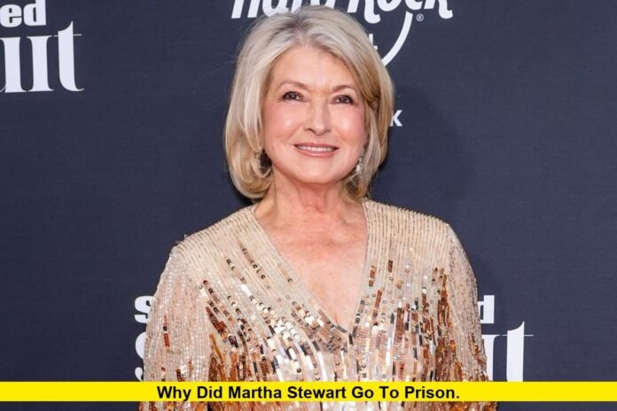 Why Did Martha Stewart Go to Prison. How Long Was Martha Stewart in Jail