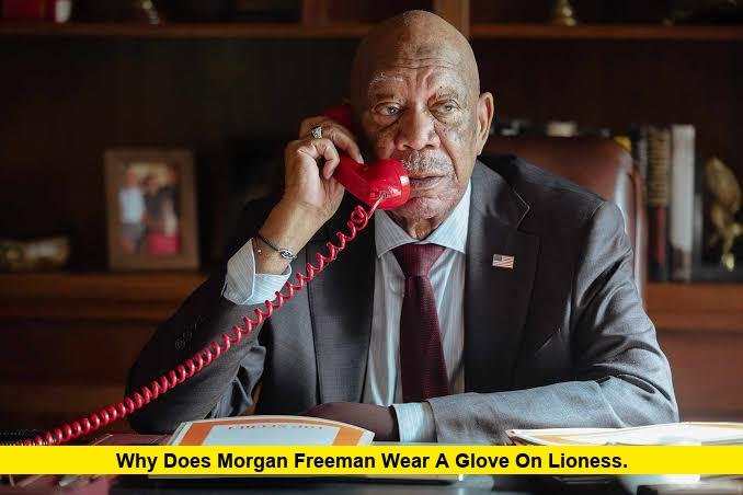 Why Does Morgan Freeman Wear a Glove on Lioness