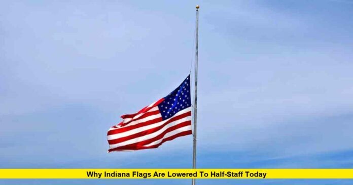 Why Indiana flags are lowered to half-staff today