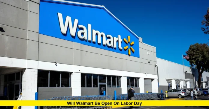 Will Walmart Be Open on Labor Day