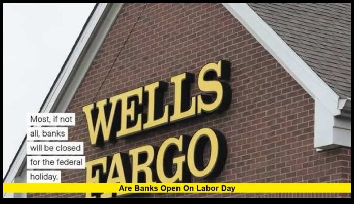 are banks open on Labor Day are banks open on Labor Day.