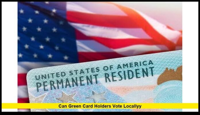can green card holders vote locallyy Rules for Permanent Residents in 2026