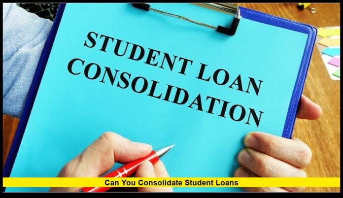 can you consolidate student loans