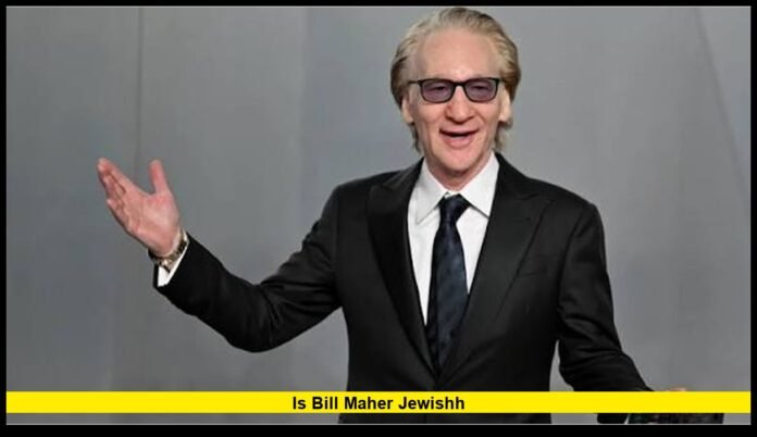 is bill maher jewishH His Religion, Family Background and Beliefs Explained