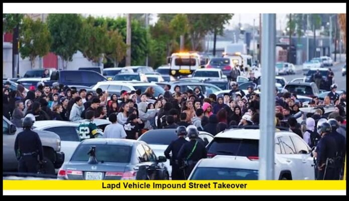 lapd vehicle impound street takeover LAPD vehicle impound street takeover