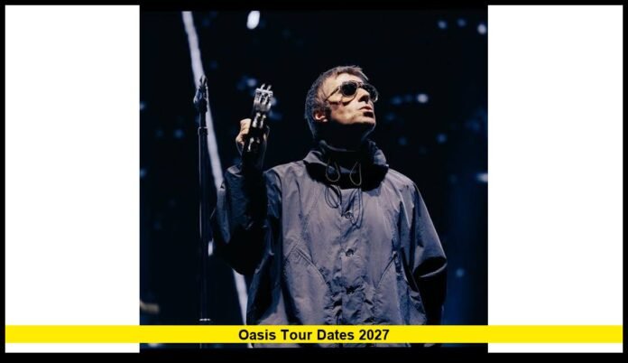 oasis tour dates 2027