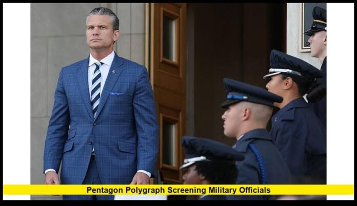 pentagon polygraph screening military officials pentagon polygraph screening military officials