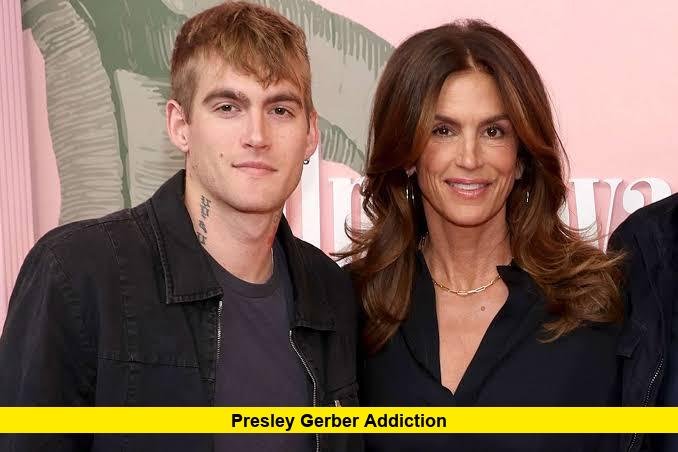 Presley Gerber Addiction