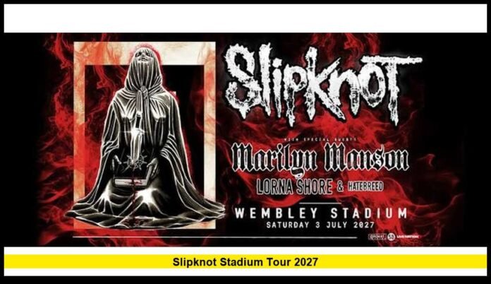 slipknot stadium tour 2027 Complete Guide to Dates, Tickets, Venues and Support Acts