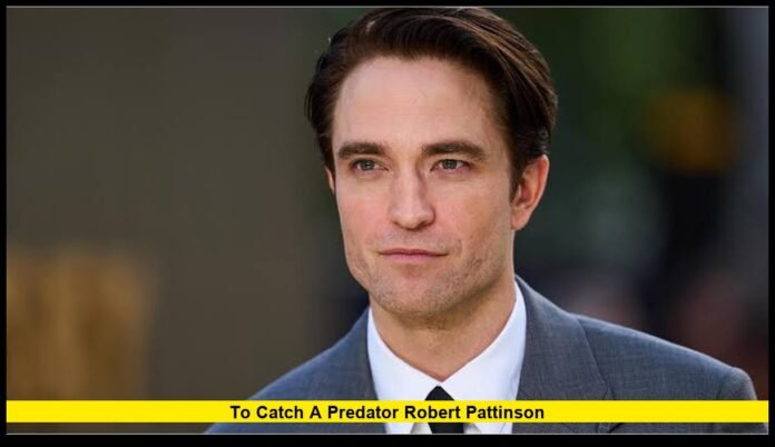 to catch a predator robert pattinson