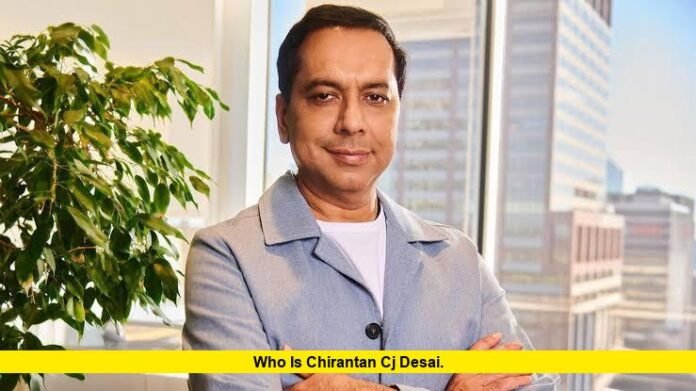 who is chirantan cj desai. who is chirantan cj desai