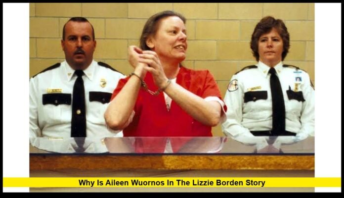 why is aileen wuornos in the lizzie borden story