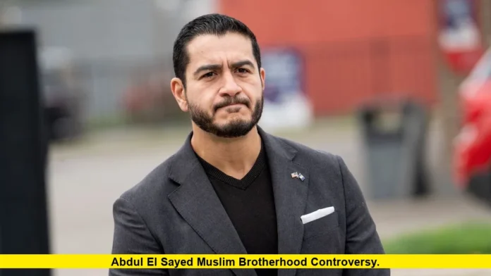 Abdul El Sayed Muslim Brotherhood Controversy. Abdul El Sayed Muslim Brotherhood Controversy